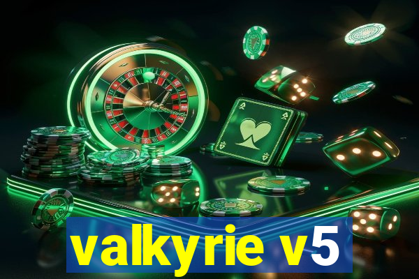 valkyrie v5