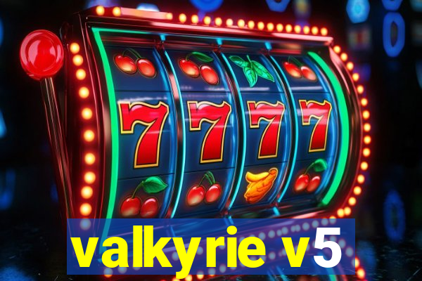 valkyrie v5