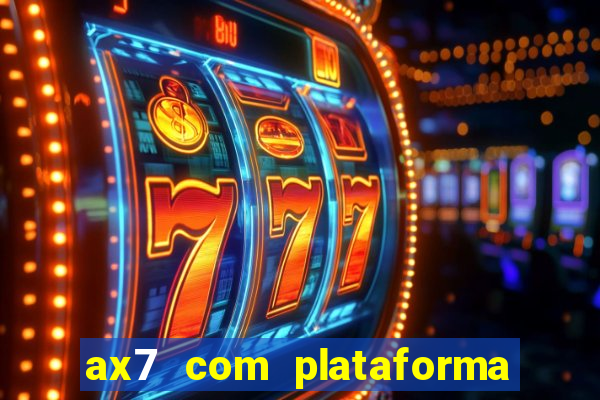 ax7 com plataforma de jogos