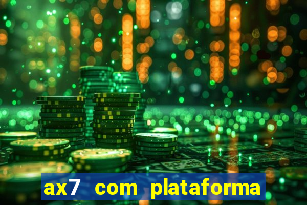 ax7 com plataforma de jogos