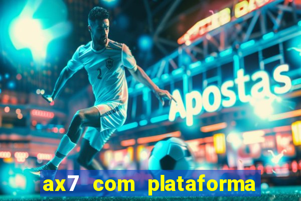 ax7 com plataforma de jogos