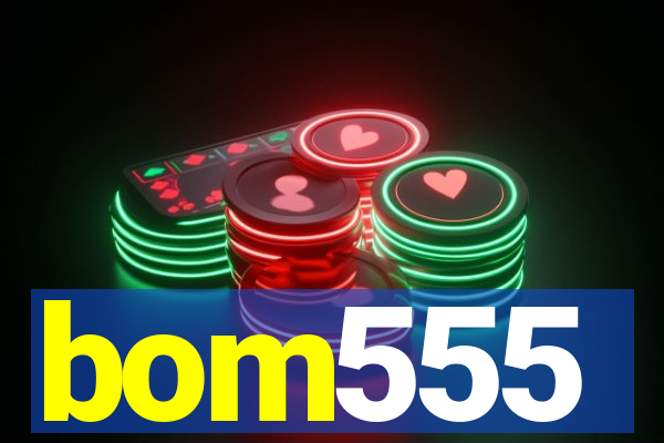 bom555