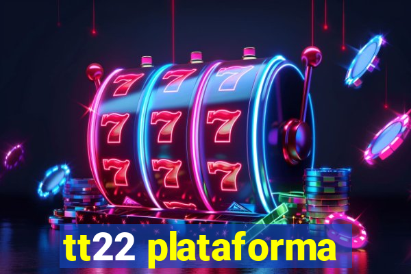 tt22 plataforma