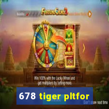 678 tiger pltfor