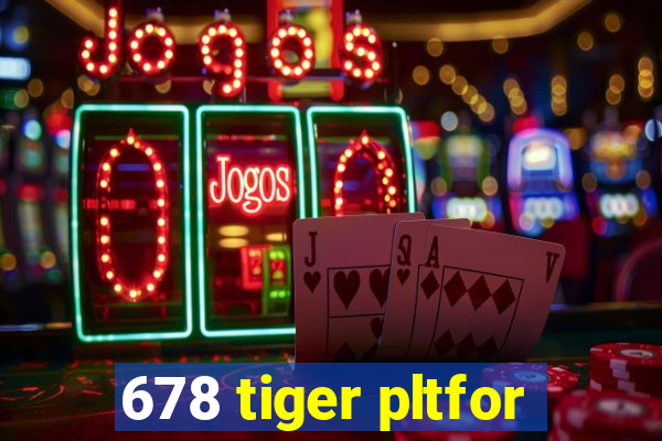 678 tiger pltfor