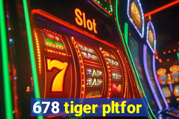 678 tiger pltfor