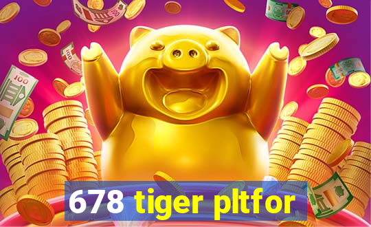 678 tiger pltfor