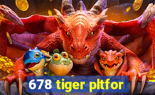 678 tiger pltfor