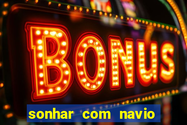 sonhar com navio jogo do bicho