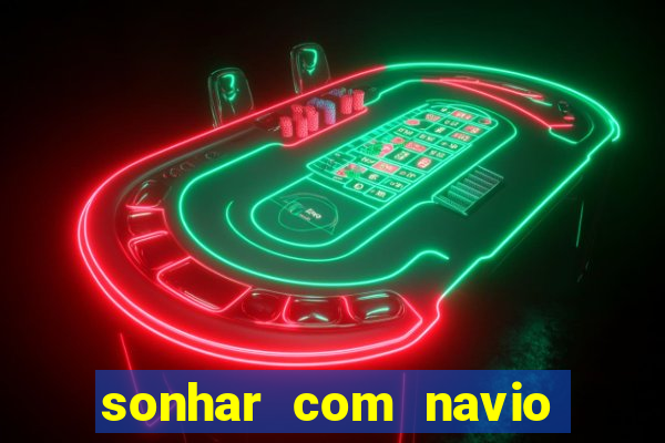 sonhar com navio jogo do bicho