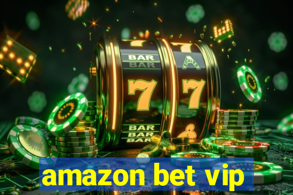 amazon bet vip