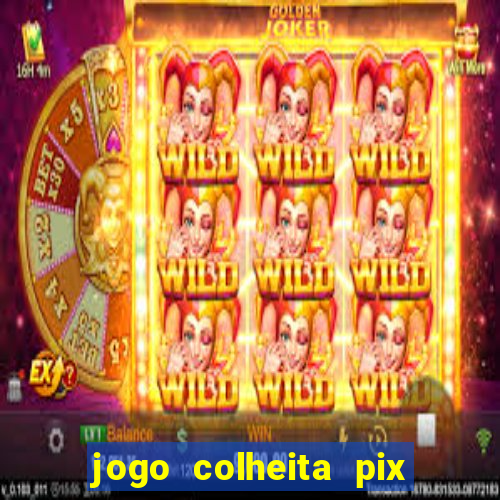 jogo colheita pix paga mesmo