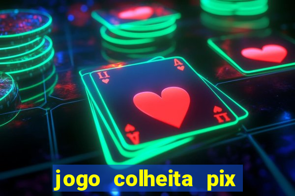 jogo colheita pix paga mesmo