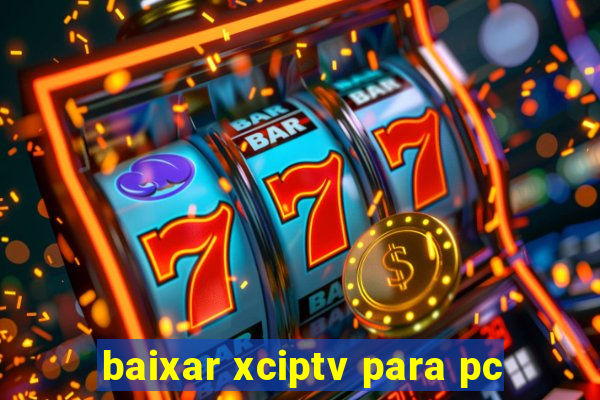 baixar xciptv para pc