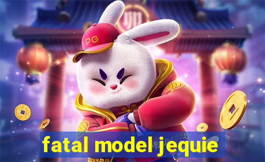 fatal model jequie