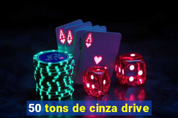 50 tons de cinza drive