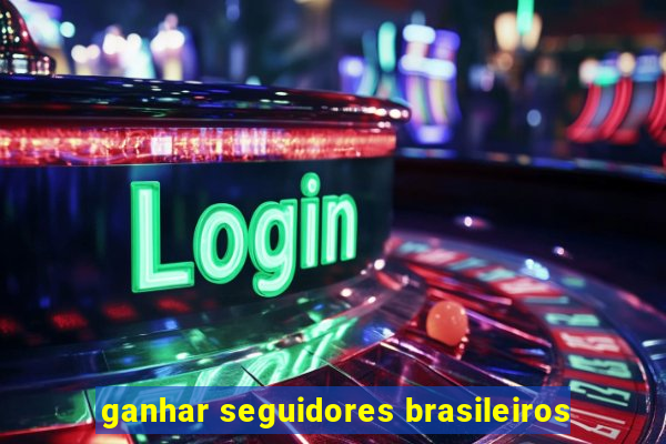 ganhar seguidores brasileiros