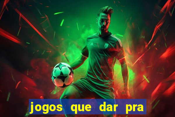 jogos que dar pra ganhar dinheiro