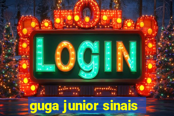 guga junior sinais