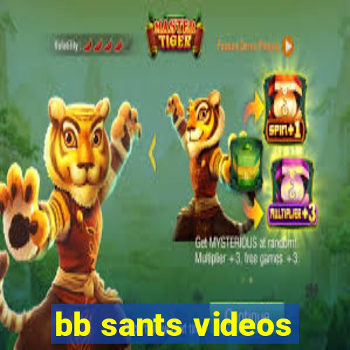 bb sants videos