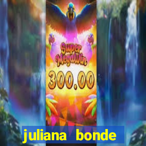 juliana bonde mostrando tudo