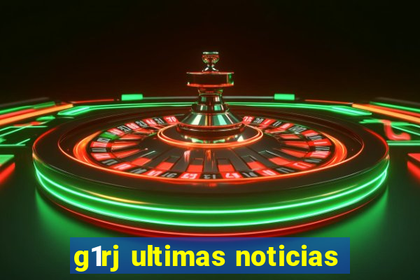 g1rj ultimas noticias