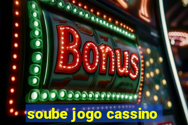 soube jogo cassino