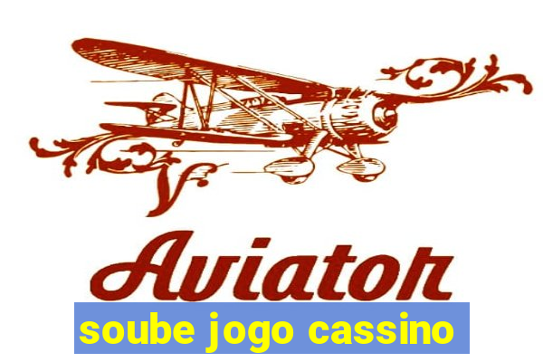 soube jogo cassino