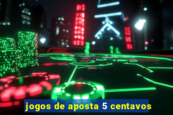 jogos de aposta 5 centavos