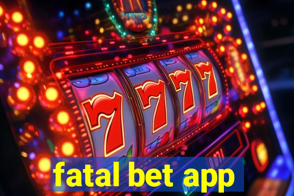 fatal bet app