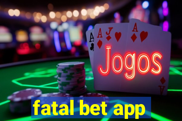 fatal bet app