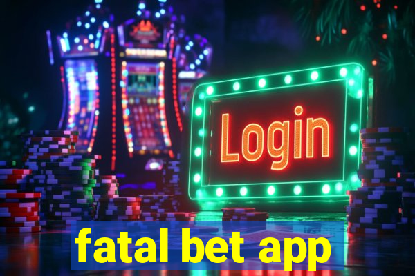 fatal bet app