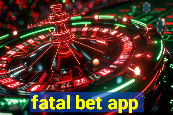 fatal bet app