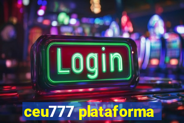 ceu777 plataforma