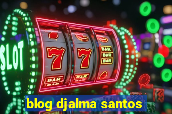 blog djalma santos