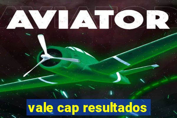 vale cap resultados