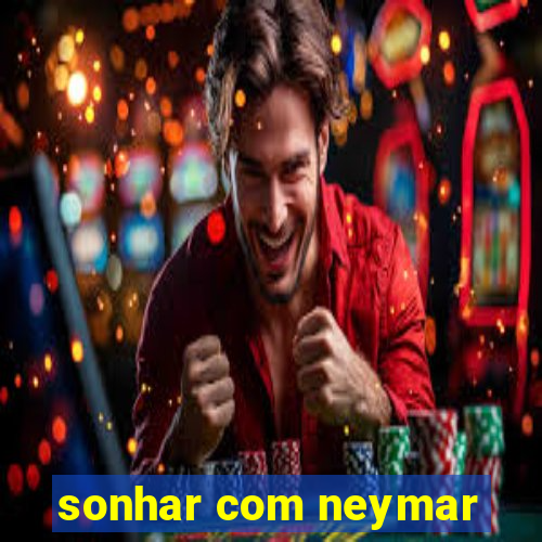 sonhar com neymar