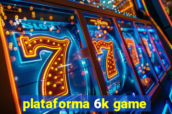 plataforma 6k game