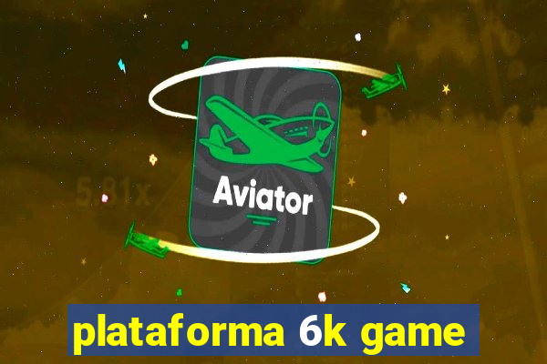 plataforma 6k game