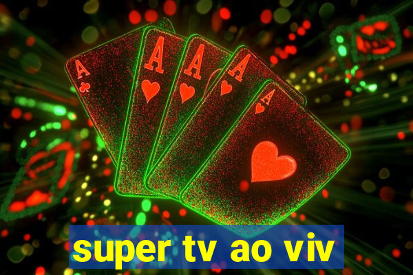 super tv ao viv