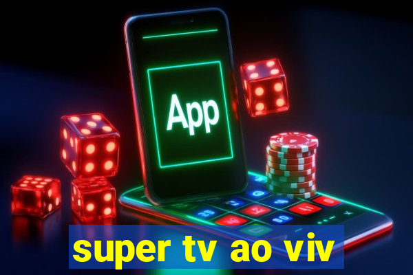 super tv ao viv