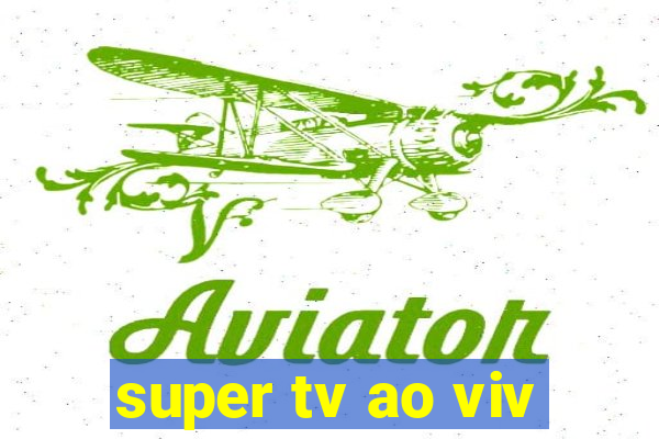 super tv ao viv