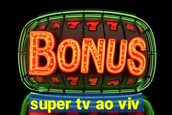 super tv ao viv