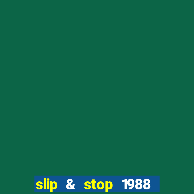 slip & stop 1988 bingo tarte!!!