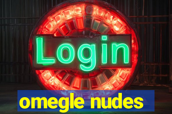 omegle nudes