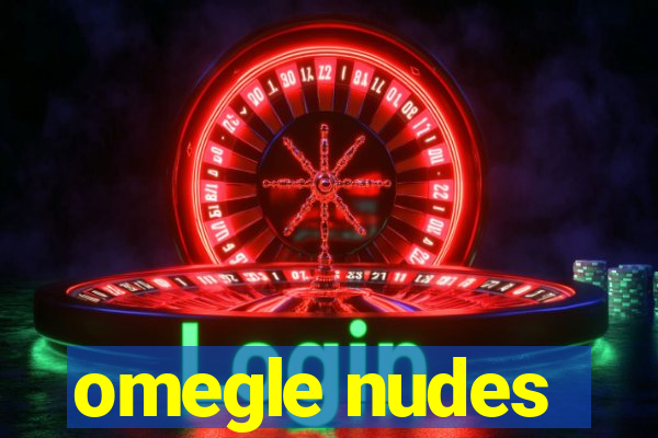 omegle nudes