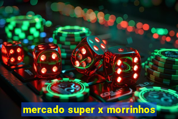 mercado super x morrinhos