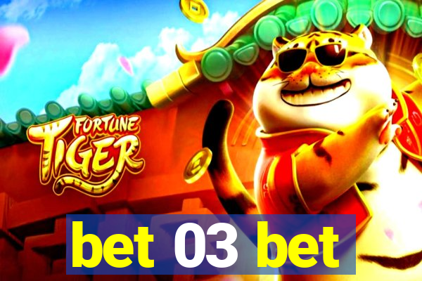 bet 03 bet