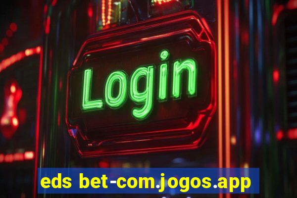 eds bet-com.jogos.app