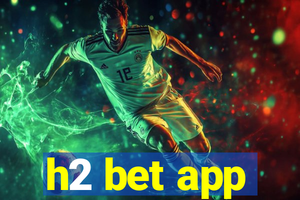 h2 bet app